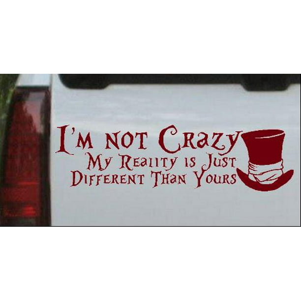 Im Not Crazy Mad Hatter Alice Wonderland Car Truck Window Decal White 10X2.9 